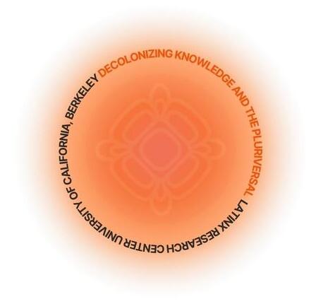 latinx research center university of california, berkeley Decolonizing knowledge and the pluriversal
