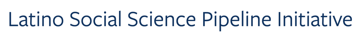 Latino Social Science Pipeline Initiative